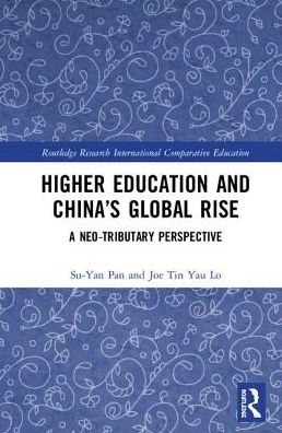 Cover for Pan, Su-Yan (The Education University of Hong Kong, Hong Kong) · Higher Education and China’s Global Rise: A Neo-tributary Perspective - Routledge Research in International and Comparative Education (Hardcover Book) (2018)