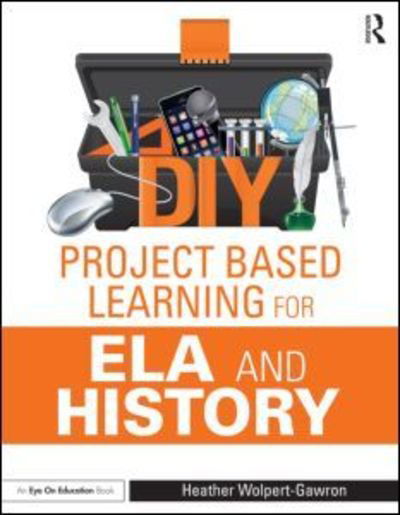 Cover for Wolpert-Gawron, Heather (Jefferson Middle School, University of California at Irvine, USA) · DIY Project Based Learning for ELA and History (Taschenbuch) (2015)
