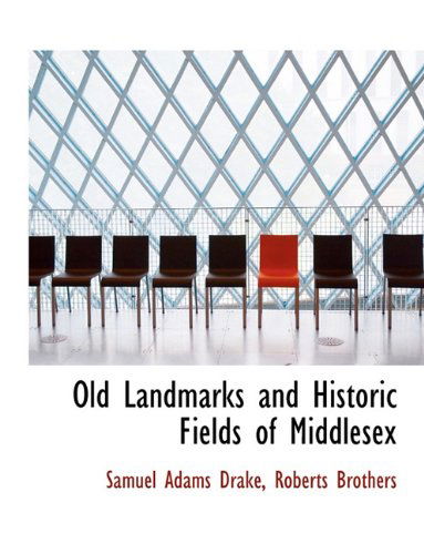 Cover for Samuel Adams Drake · Old Landmarks and Historic Fields of Middlesex (Paperback Book) (2010)