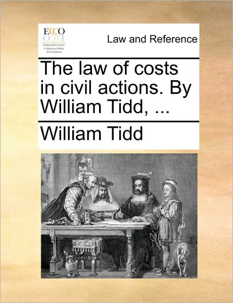 Cover for William Tidd · The Law of Costs in Civil Actions. by William Tidd, ... (Paperback Book) (2010)