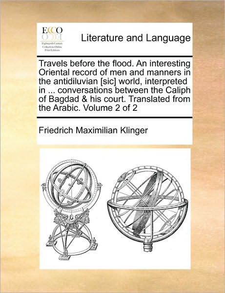 Cover for Friedrich Maximilian Klinger · Travels Before the Flood. an Interesting Oriental Record of men and Manners in the Antidiluvian [sic] World, Interpreted in ... Conversations Between (Paperback Book) (2010)