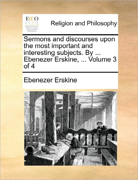 Cover for Ebenezer Erskine · Sermons and Discourses Upon the Most Important and Interesting Subjects. by ... Ebenezer Erskine, ... Volume 3 of 4 (Paperback Book) (2010)