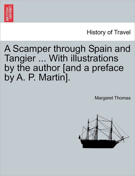 Cover for Margaret Thomas · A Scamper Through Spain and Tangier ... with Illustrations by the Author [and a Preface by A. P. Martin]. (Paperback Book) (2011)