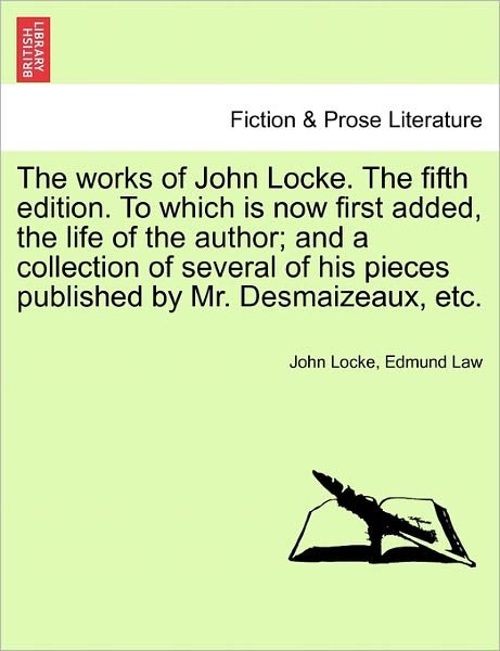 Cover for John Locke · The Works of John Locke. the Fifth Edition. to Which is Now First Added, the Life of the Author; and a Collection of Several of His Pieces Published by Mr (Paperback Bog) (2011)