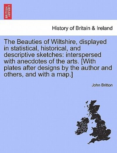 Cover for John Britton · The Beauties of Wiltshire, Displayed in Statistical, Historical, and Descriptive Sketches: Interspersed with Anecdotes of the Arts. [with Plates After Des (Paperback Book) (2011)