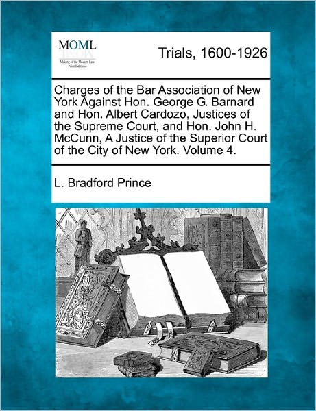 Cover for L Bradford Prince · Charges of the Bar Association of New York Against Hon. George G. Barnard and Hon. Albert Cardozo Justices of the Supreme Court, and Hon. John H. Mccu (Paperback Book) (2011)