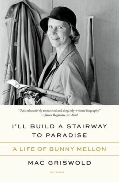 Cover for Mac Griswold · I'll Build a Stairway to Paradise: A Life of Bunny Mellon (Paperback Bog) (2023)