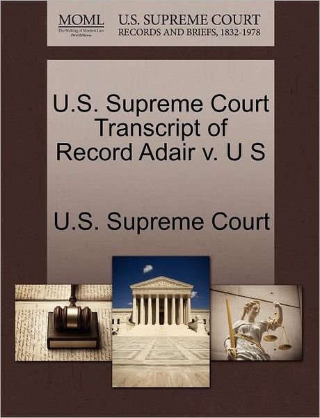 Cover for U S Supreme Court · U.s. Supreme Court Transcript of Record Adair V. U S (Paperback Book) (2011)