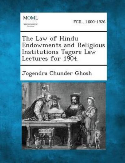 Cover for Jogendra Chunder Ghosh · The Law of Hindu Endowments and Religious Institutions Tagore Law Lectures for 1904. (Taschenbuch) (2013)