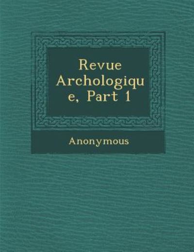 Cover for Anonymous · Revue Arch Ologique, Part 1 (Paperback Book) (2012)