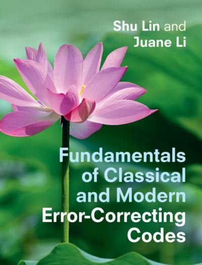 Cover for Lin, Shu (University of California, Davis) · Fundamentals of Classical and Modern Error-Correcting Codes (Hardcover Book) (2021)