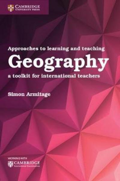 Cover for Simon Armitage · Approaches to Learning and Teaching Geography: A Toolkit for International Teachers (Pocketbok) [New edition] (2017)