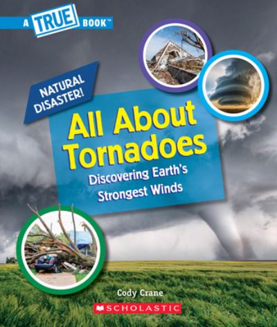 Cover for Cody Crane · All About Tornadoes (A True Book: Natural Disasters) - A True Book (Relaunch) (Paperback Book) (2021)