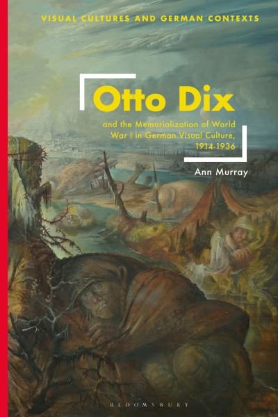 Cover for Ann Murray · Otto Dix and the Memorialization of World War I in German Visual Culture, 1914-1936 - Visual Cultures and German Contexts (Hardcover Book) (2023)