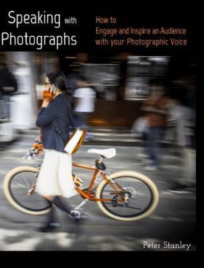 Speaking with Photographs - Peter Stanley - Books - Blurb - 9781366942623 - October 23, 2016