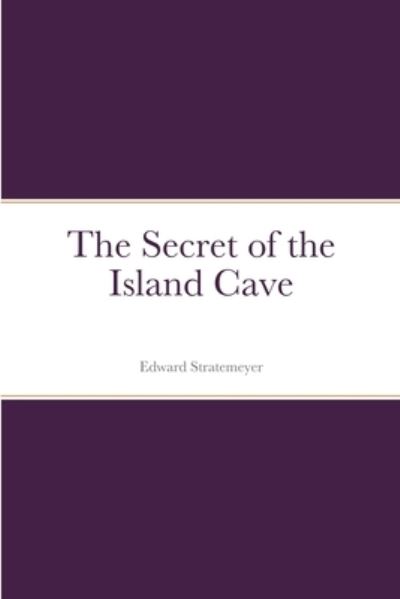 Cover for Edward Stratemeyer · Secret of the Island Cave (Book) (2022)