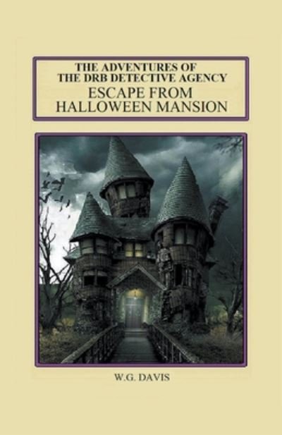Cover for W G Davis · The Adventures of The DRB Detective Agency Escape From Halloween Mansion (Paperback Book) (2018)
