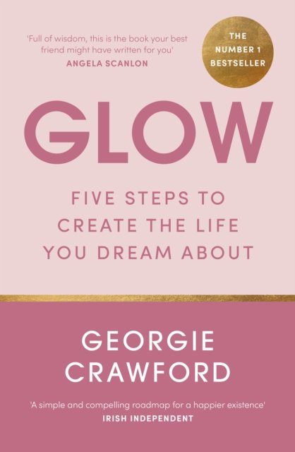 Cover for Georgie Crawford · Glow: Five Steps to Create the Life You Dream About (Paperback Book) (2024)