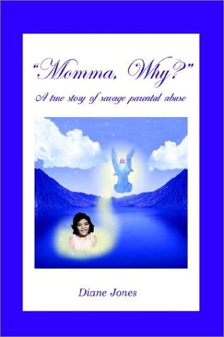 Cover for Diane Jones · Momma, Why?: a True Story of Savage Parental Abuse (Hardcover Book) (2003)
