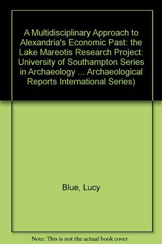 Cover for Lucy Blue · A Multidisciplinary Approach to Alexandria's Economic Past: The Lake Mareotis Research Project: The Lake Mareotis Research Project - British Archaeological Reports International Series (Paperback Bog) (2011)