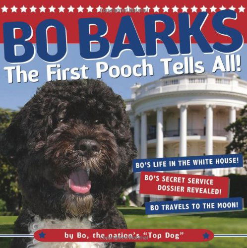 Bo Barks: the First Pooch Tells All - Bo - Libros - Sellers Publishing - 9781416205623 - 23 de febrero de 2010