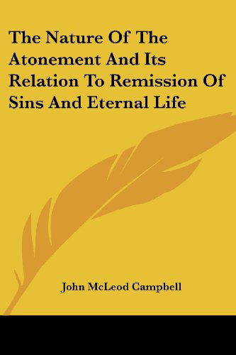 Cover for John Mcleod Campbell · The Nature of the Atonement and Its Relation to Remission of Sins and Eternal Life (Kessinger Publishing's Rare Reprints) (Paperback Book) (2006)