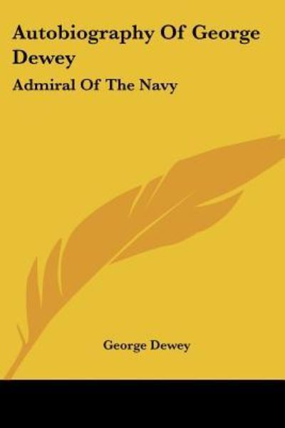 Autobiography Of George Dewey - George Dewey - Książki - Kessinger Publishing - 9781432537623 - 30 kwietnia 2007