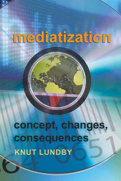 Mediatization: Concept, Changes, Consequences - - Books - Peter Lang Publishing Inc - 9781433105623 - May 12, 2009