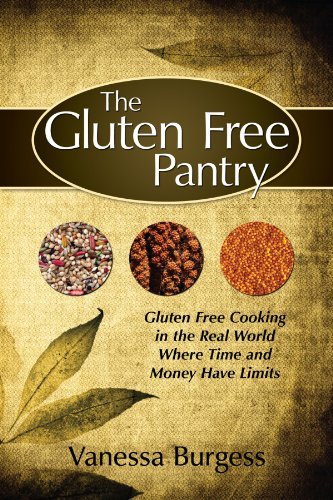 Vanessa Burgess · The Gluten Free Pantry: Gluten Free Cooking in the Real World Where Time and Money Have Limits (Paperback Book) (2007)