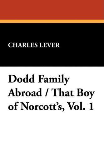 Cover for Charles Lever · Dodd Family Abroad / That Boy of Norcott's, Vol. 1 (Taschenbuch) (2024)