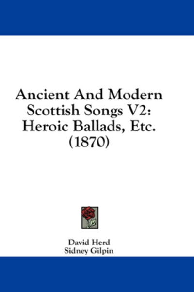 Cover for David Herd · Ancient and Modern Scottish Songs V2: Heroic Ballads, Etc. (1870) (Hardcover Book) (2008)