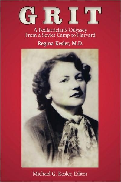 M D Regina Kesler · Grit: a Pediatrician's Odyssey from a Soviet Camp to Harvard (Paperback Book) (2009)