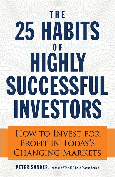 Cover for Peter Sander · The 25 Habits of Highly Successful Investors: How to Invest for Profit in Today's Changing Markets (Paperback Book) (2012)