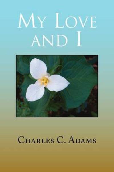 Charles C. Adams · My Love and I (Pocketbok) (2009)