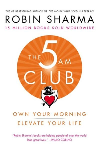 The 5 AM Club: Own Your Morning. Elevate Your Life. - Robin Sharma - Books - HarperCollins - 9781443456623 - December 4, 2018