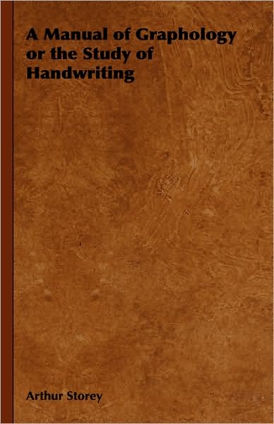 A Manual of Graphology or the Study of Handwriting - Arthur Storey - Books - Home Farm Books - 9781443737623 - November 4, 2008