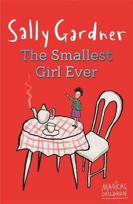 Magical Children: The Smallest Girl Ever - Sally Gardner - Bøker - Hachette Children's Group - 9781444011623 - 20. juni 2013