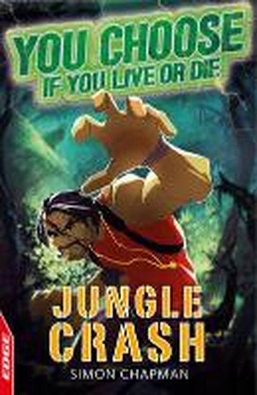 EDGE: You Choose If You Live or Die: Jungle Crash - Edge: You Can Choose If You Live or Die - Simon Chapman - Libros - Hachette Children's Group - 9781445113623 - 24 de octubre de 2013