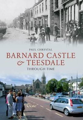 Cover for Paul Chrystal · Barnard Castle &amp; Teesdale Through Time - Through Time (Paperback Bog) [UK edition] (2012)