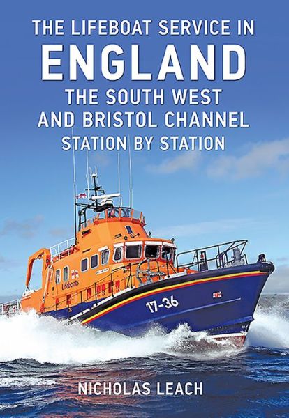 Cover for Nicholas Leach · The Lifeboat Service in England: The South West and Bristol Channel: Station by Station - The Lifeboat Service in ... (Paperback Book) (2016)