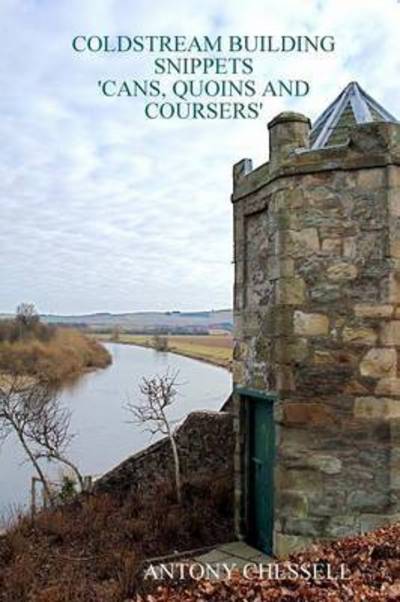 Coldstream Building Snippets 'cans, Quoins and Coursers' - Antony Chessell - Books - Lulu.com - 9781445788623 - June 15, 2010