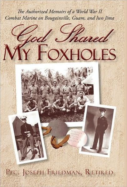 Cover for Pfc. Joseph Friedman · God Shared My Foxholes: the Authorized Memoirs of a World War II Combat Marine on Bougainville, Guam, and Iwo Jima (Paperback Bog) (2010)
