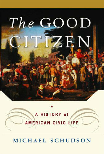Cover for Michael Schudson · The Good Citizen: a History of American Civic Life (Taschenbuch) [Reprint edition] (2011)