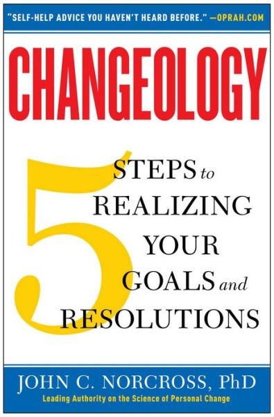 Cover for Norcross, John C., Phd. · Changeology: 5 Steps to Realizing Your Goals and Resolutions (Taschenbuch) (2013)