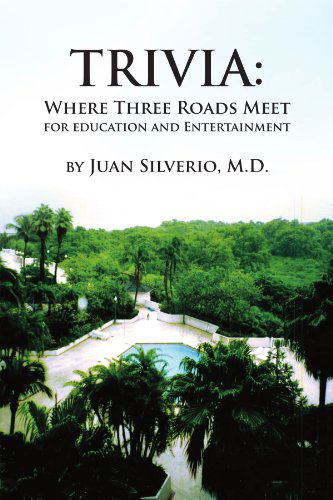Cover for Juan Silverio · Trivia:: Where Three Roads Meet for Education and Entertainment (Paperback Book) (2010)