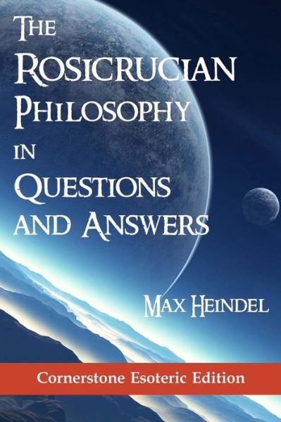 Cover for Max Heindel · The Rosicrucian Philosophy in Questions and Answers (Paperback Book) (2010)