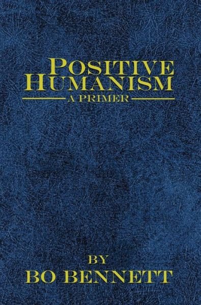 Cover for Bo Bennett · Positive Humanism: a Primer (Hardcover Book) (2014)