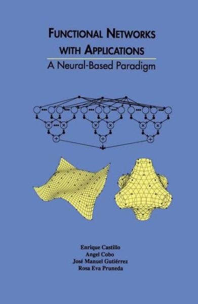 Functional Networks with Applications: A Neural-Based Paradigm - The Springer International Series in Engineering and Computer Science - Enrique Castillo - Livros - Springer-Verlag New York Inc. - 9781461375623 - 11 de fevereiro de 2013