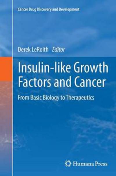 Cover for Derek Leroith · Insulin-like Growth Factors and Cancer: From Basic Biology to Therapeutics - Cancer Drug Discovery and Development (Paperback Book) [2012 edition] (2013)