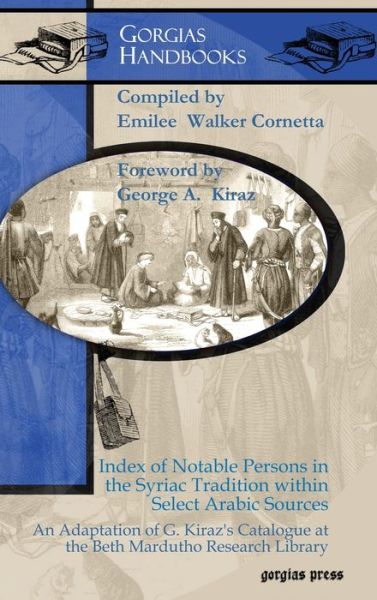 Cover for George Kiraz · Index of Notable Persons in the Syriac Tradition within Select Arabic Sources: An Adaptation of G. Kiraz’s Catalogue at the Beth Mardutho Research Library - Gorgias Handbooks (Hardcover Book) (2011)